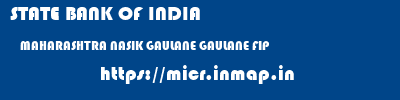 STATE BANK OF INDIA  MAHARASHTRA NASIK GAULANE GAULANE FIP  micr code